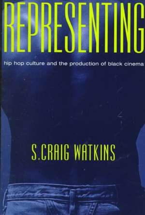 Representing: Hip Hop Culture and the Production of Black Cinema de S. Craig Watkins