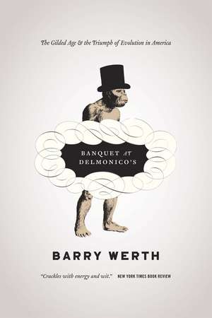 Banquet at Delmonico's: The Gilded Age and the Triumph of Evolution in America de Barry Werth