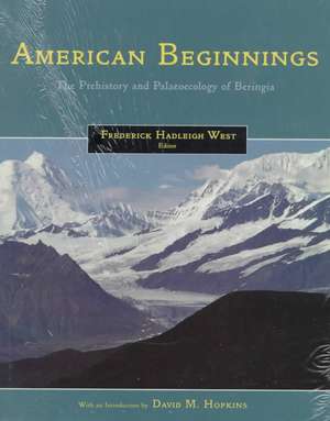 American Beginnings: The Prehistory and Palaeoecology of Beringia de Frederick Hadleigh West