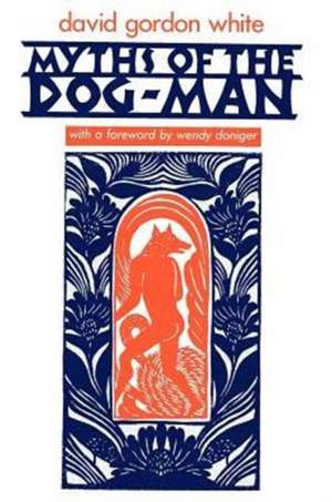 Myths of the Dog-Man de David Gordon White