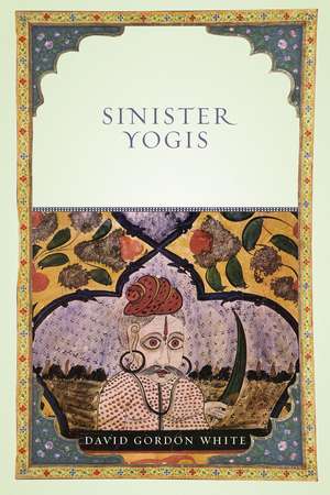 Sinister Yogis de David Gordon White