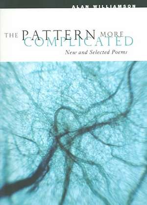 The Pattern More Complicated: New and Selected Poems de Alan Williamson