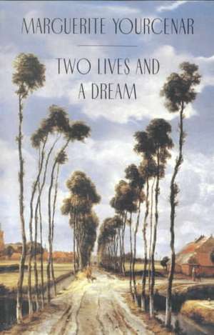 Two Lives and a Dream de Marguerite Yourcenar