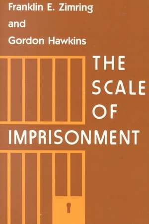 The Scale of Imprisonment de Franklin E. Zimring