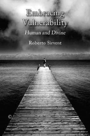 Embracing Vulnerability de Roberto Sirvent