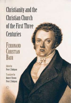 Christianity and the Christian Church of the First Three Centuries de Ferdinand Christian Baur