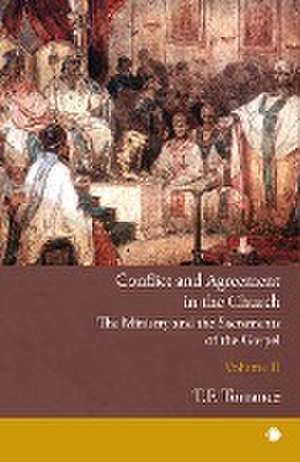 Conflict and Agreement in the Church, Volume 2 de Thomas F Torrance