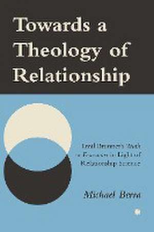 Towards a Theology of Relationship de Michael Berra