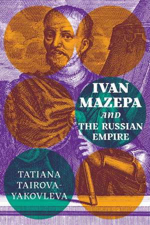 Ivan Mazepa and the Russian Empire de Tatiana Tairova-Yakovleva