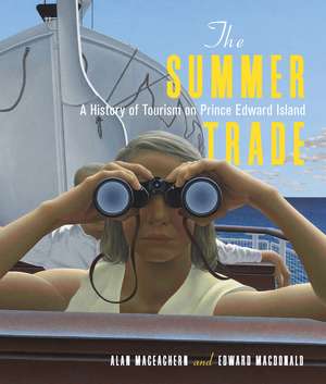 The Summer Trade: A History of Tourism on Prince Edward Island de Alan MacEachern