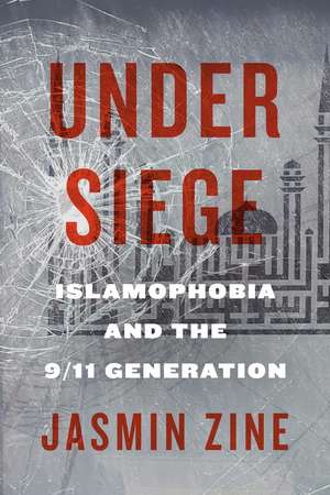 Under Siege: Islamophobia and the 9/11 Generation de Jasmin Zine