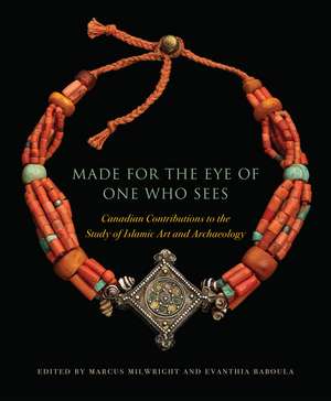 Made for the Eye of One Who Sees: Canadian Contributions to the Study of Islamic Art and Archaeology de Marcus Milwright