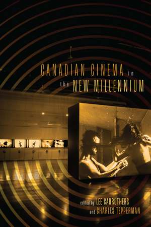 Canadian Cinema in the New Millennium de Lee Carruthers