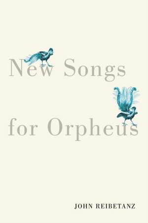 New Songs for Orpheus de John Reibetanz