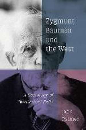 Zygmunt Bauman and the West: A Sociology of Intellectual Exile de Jack Palmer