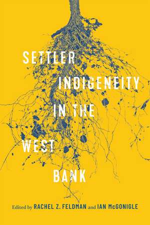 Settler-Indigeneity in the West Bank de Rachel Z. Feldman