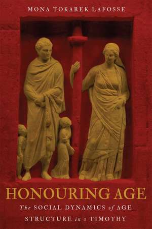 Honouring Age: The Social Dynamics of Age Structure in 1 Timothy de Mona Tokarek LaFosse