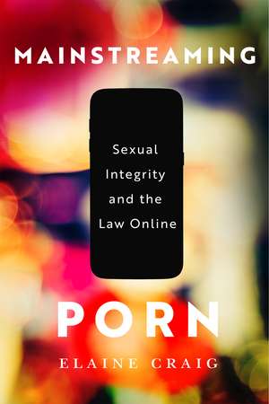 Mainstreaming Porn: Sexual Integrity and the Law Online de Elaine Craig