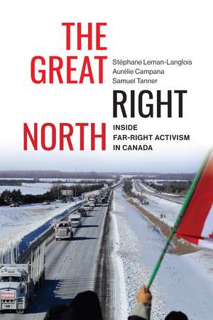 The Great Right North: Inside Far-Right Activism in Canada de Stéphane Leman-Langlois