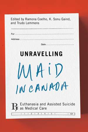 Unravelling MAID in Canada: Euthanasia and Assisted Suicide as Medical Care de Ramona Coelho