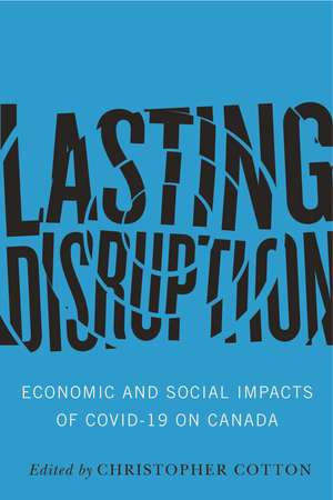 Lasting Disruption: Economic and Social Impacts of COVID-19 on Canada de Christopher Cotton