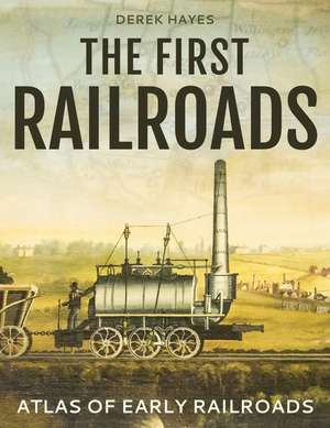 The First Railroads de Derek Hayes