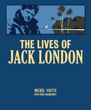 The Lives of Jack London de Michel Viotte