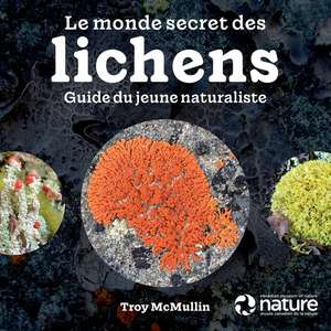 Le Monde Secret Des Lichens de Troy McMullin