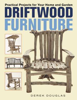 Driftwood Furniture de Derek Douglas