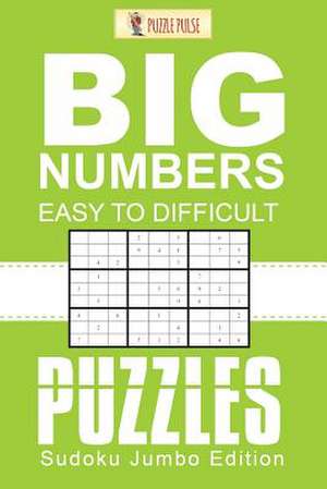 Big Numbers, Easy to Difficult Puzzles de Puzzle Pulse