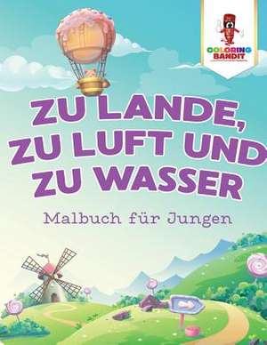 Zu Lande, Zu Luft Und Zu Wasser de Coloring Bandit