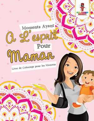 Moments Ayant A L'Esprit Pour Maman de Coloring Bandit