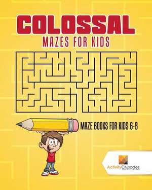 Colossal Mazes for Kids de Activity Crusades