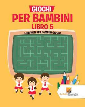 Giochi Per Bambini Libro 5 de Activity Crusades