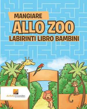 Mangiare Allo Zoo de Activity Crusades