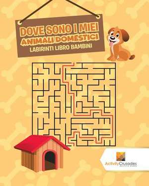 Dove Sono I Miei Animali Domestici de Activity Crusades