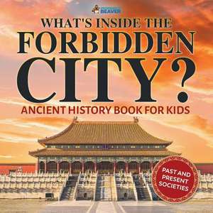 What's Inside the Forbidden City? Ancient History Book for Kids Past and Present Societies de Professor Beaver