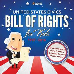 United States Civics - Bill of Rights for Kids 1787 - 2016 Incl Amendments Social, Economic and Political Context (Us Precontact) de Professor Beaver