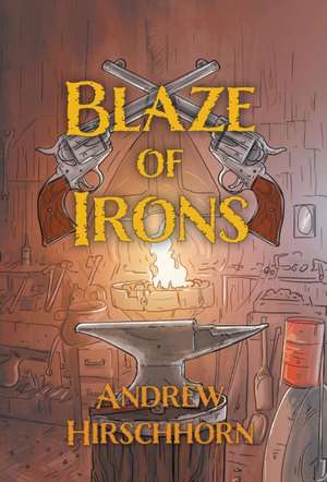 Blaze of Irons de Andrew Hirschhorn