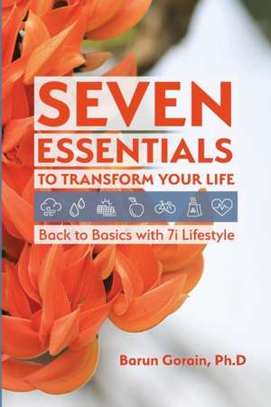 Seven Essentials to Transform Your Life de Barun Gorain