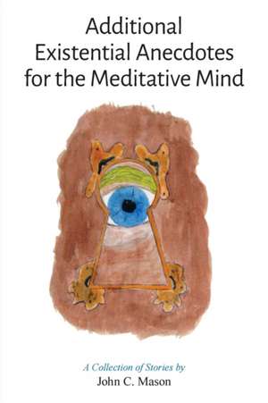 Additional Existential Anecdotes for the Meditative Mind de John C. Mason