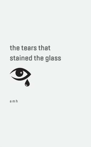 the tears that stained the glass de A M H