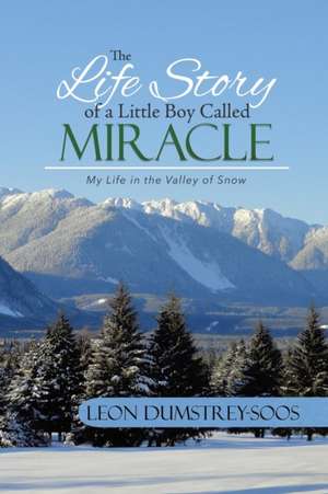 The Life Story of a Little Boy Called Miracle de Leon Dumstrey-Soos