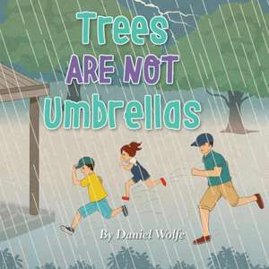 Trees Are Not Umbrellas de Daniel Wolfe