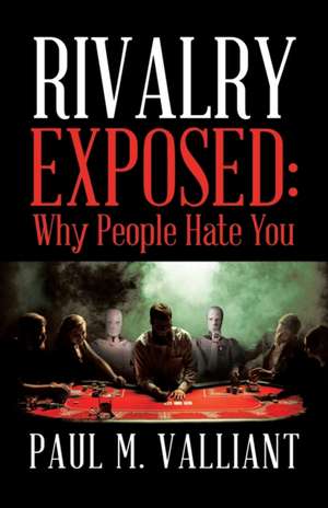 Rivalry Exposed de Paul M Valliant