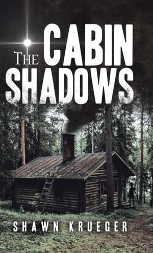 The Cabin Shadows de Shawn Krueger