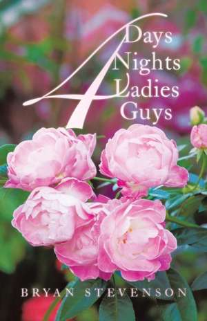 4 Days 4 Nights 4 Ladies 4 Guys de Bryan Stevenson