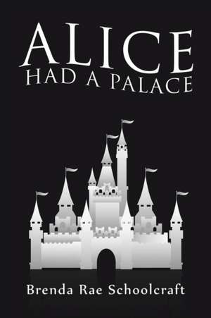 Alice had a Palace de Brenda Rae Schoolcraft