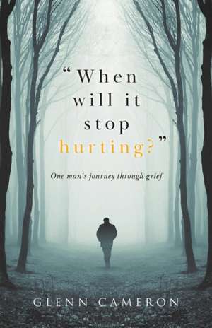 "When will it stop hurting?" de Glenn Cameron