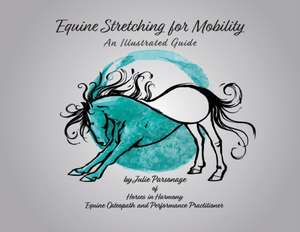 Equine Stretching for Mobility - An Illustrated Guide de Julie a Parsonage